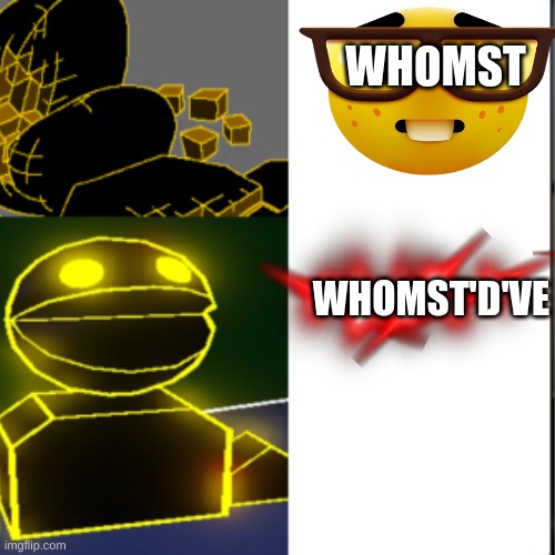 The Battle of Whomst and Whomst'd've | WHOMST; WHOMST'D'VE | image tagged in memes,change my mind,batman slapping robin,scumbag,surprised pikachu,megaman | made w/ Imgflip meme maker