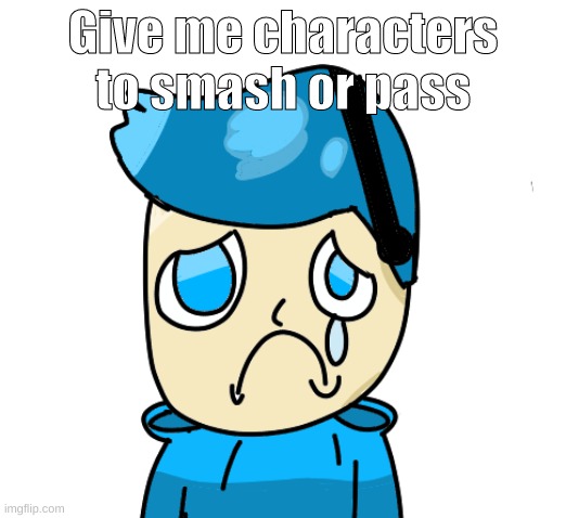 Zad poke | Give me characters to smash or pass | image tagged in zad poke | made w/ Imgflip meme maker
