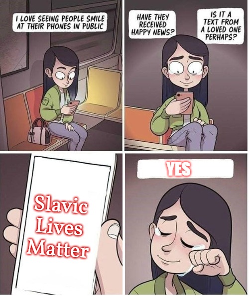 Seeing People Smile 1 | YES; Slavic Lives Matter | image tagged in seeing people smile 1,slavic | made w/ Imgflip meme maker