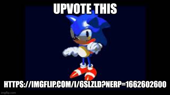 Prototype Sonic | UPVOTE THIS; HTTPS://IMGFLIP.COM/I/6SLZLD?NERP=1662602600 | image tagged in prototype sonic | made w/ Imgflip meme maker