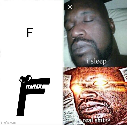my oldest image in a comment EVER (this was 2 years ago) | F | image tagged in sleeping shaq,yeah i had pretty shit humor,oh wow are you actually reading these tags | made w/ Imgflip meme maker