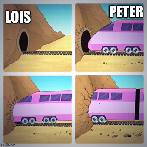 Family Guy | PETER LOIS | image tagged in train tunnel,family guy,peter griffin,lois griffin | made w/ Imgflip meme maker