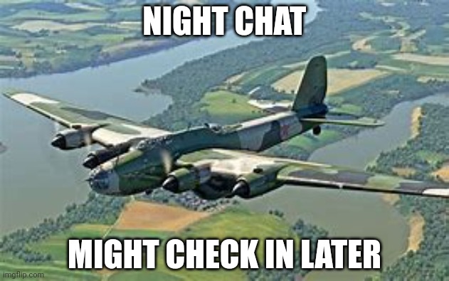 Pe-8 | NIGHT CHAT; MIGHT CHECK IN LATER | image tagged in pe-8 | made w/ Imgflip meme maker