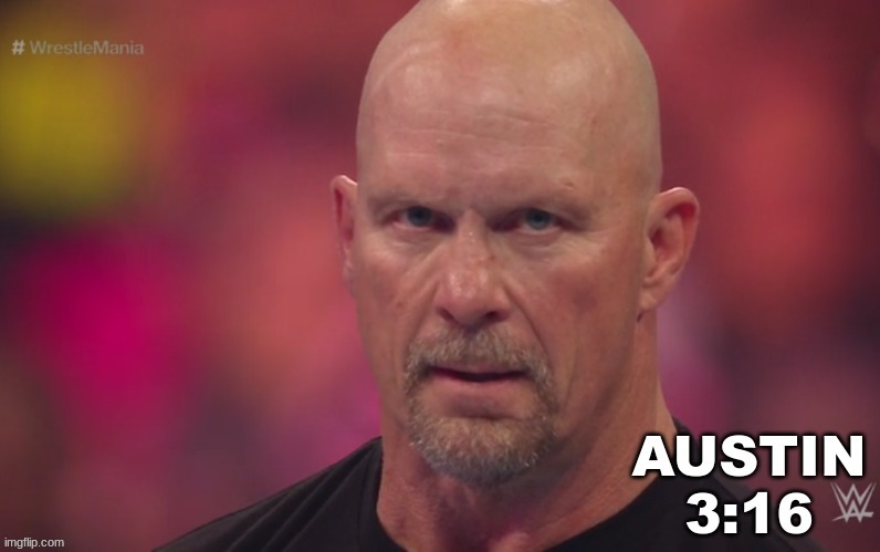 Steve Austin template | image tagged in steve austin template | made w/ Imgflip meme maker