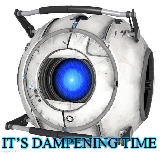 IT’S DAMPENING TIME | image tagged in portal 2,wheatley,morbius,its morbin time | made w/ Imgflip meme maker
