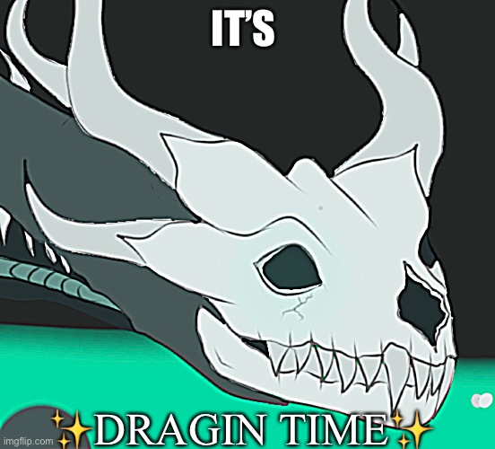 Guess this is a trend now (replace morbin with your username) | IT’S; ✨DRAGIN TIME✨ | made w/ Imgflip meme maker