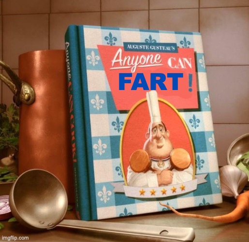 Anyone Can (blank)! | FART | image tagged in anyone can blank,pixar,ratatouille,funny memes | made w/ Imgflip meme maker