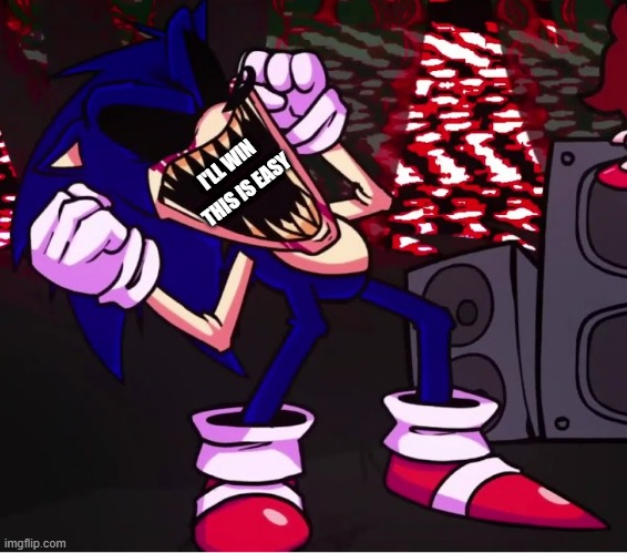 Boyfriend is making sonic.exe eat his own words | I'LL WIN; THIS IS EASY | image tagged in sonic exe being a sore loser | made w/ Imgflip meme maker