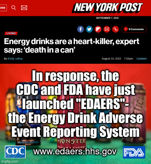 EDAERS | In response, the CDC and FDA have just launched "EDAERS"-
the Energy Drink Adverse Event Reporting System; www.edaers.hhs.gov | made w/ Imgflip meme maker