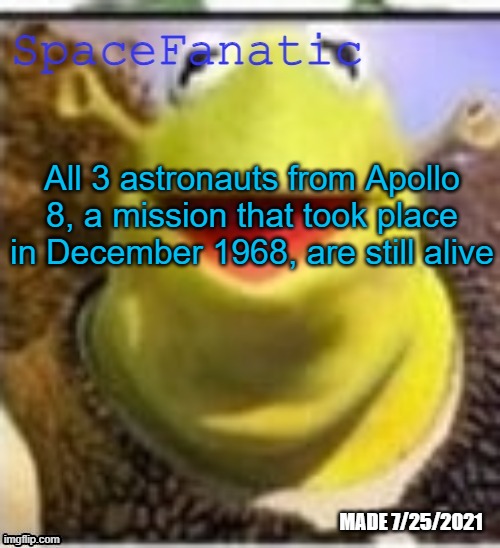 Ye Olde Announcements | All 3 astronauts from Apollo 8, a mission that took place in December 1968, are still alive | image tagged in spacefanatic announcement temp | made w/ Imgflip meme maker