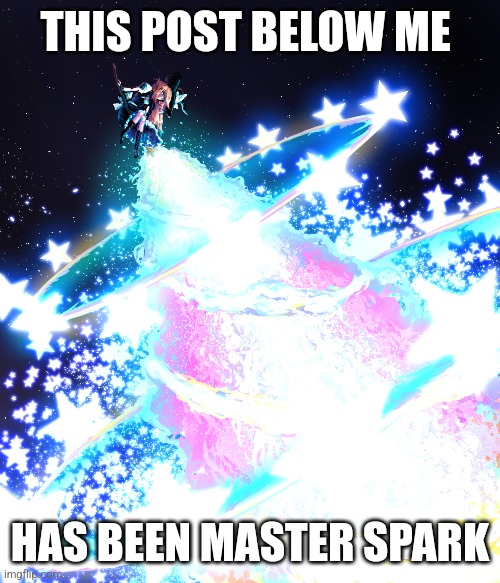 Get master spark mf | THIS POST BELOW ME; HAS BEEN MASTER SPARK | image tagged in touhuo | made w/ Imgflip meme maker