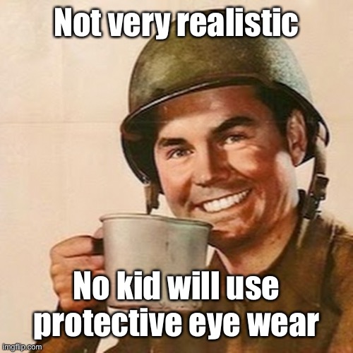 Coffee Soldier | Not very realistic No kid will use protective eye wear | image tagged in coffee soldier | made w/ Imgflip meme maker