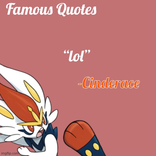 Famous Quotes | Famous Quotes; “lol”; -Cinderace | made w/ Imgflip meme maker