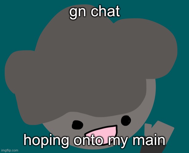 Alan Wave | gn chat; hoping onto my main | made w/ Imgflip meme maker