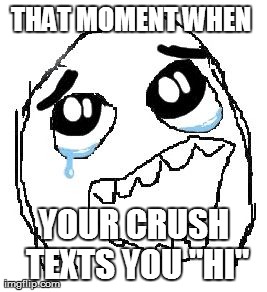 Happy Guy Rage Face Meme | THAT MOMENT WHEN  YOUR CRUSH TEXTS YOU "HI" | image tagged in memes,happy guy rage face | made w/ Imgflip meme maker