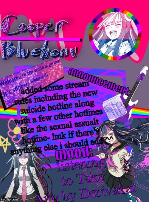 cooper’s ibuki template | added some stream rules including the new suicide hotline along with a few other hotlines like the sexual assualt hotline- lmk if there’s anything else i should add ^^; listening to Take Aim by Derivakat | image tagged in cooper s ibuki template | made w/ Imgflip meme maker