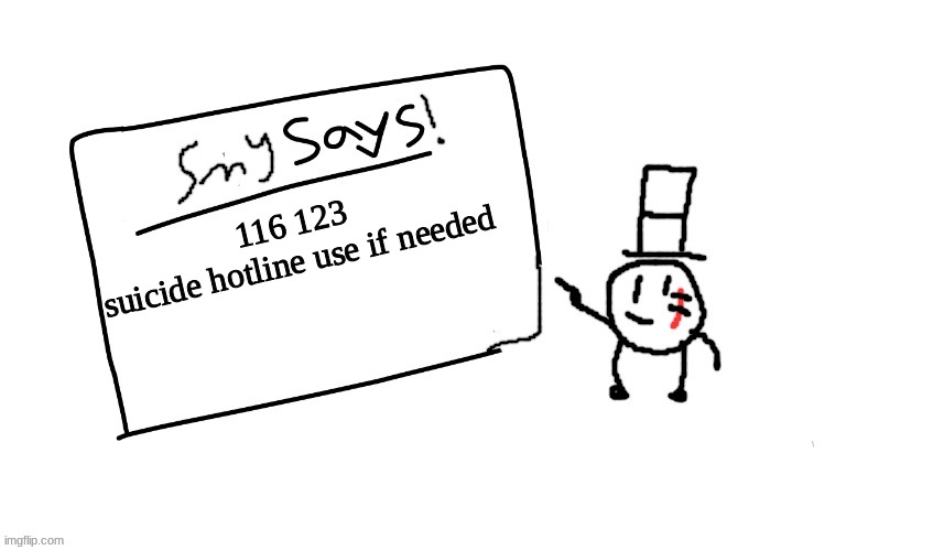 or dm me for help | 116 123
suicide hotline use if needed | image tagged in sammys/smy announchment temp,sammy,memes,funny,suicide hotline,number | made w/ Imgflip meme maker