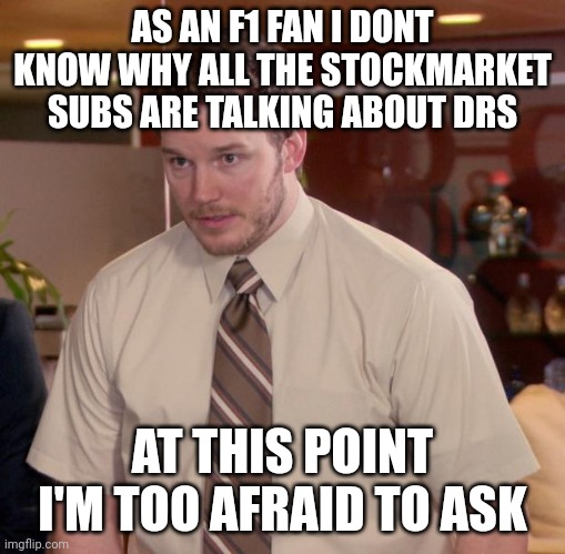 Afraid To Ask Andy Meme | AS AN F1 FAN I DONT KNOW WHY ALL THE STOCKMARKET SUBS ARE TALKING ABOUT DRS; AT THIS POINT I'M TOO AFRAID TO ASK | image tagged in memes,afraid to ask andy | made w/ Imgflip meme maker