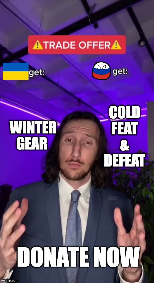 Trade offer | WINTER
GEAR; COLD
FEAT
&
DEFEAT; DONATE NOW | image tagged in trade offer | made w/ Imgflip meme maker