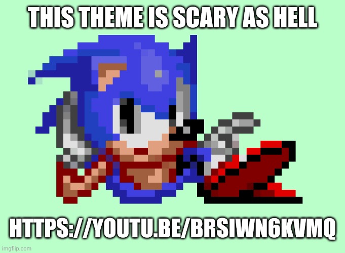 https://youtu.be/BrSIwN6kVmQ | THIS THEME IS SCARY AS HELL; HTTPS://YOUTU.BE/BRSIWN6KVMQ | image tagged in sonic waiting | made w/ Imgflip meme maker