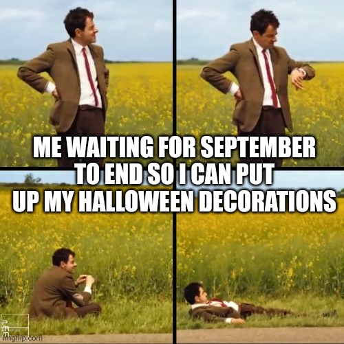 Waiting For Halloween Like | ME WAITING FOR SEPTEMBER TO END SO I CAN PUT UP MY HALLOWEEN DECORATIONS | image tagged in halloween,waiting | made w/ Imgflip meme maker