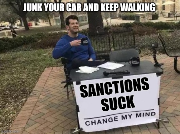 Sanctions suck | JUNK YOUR CAR AND KEEP WALKING | made w/ Imgflip meme maker