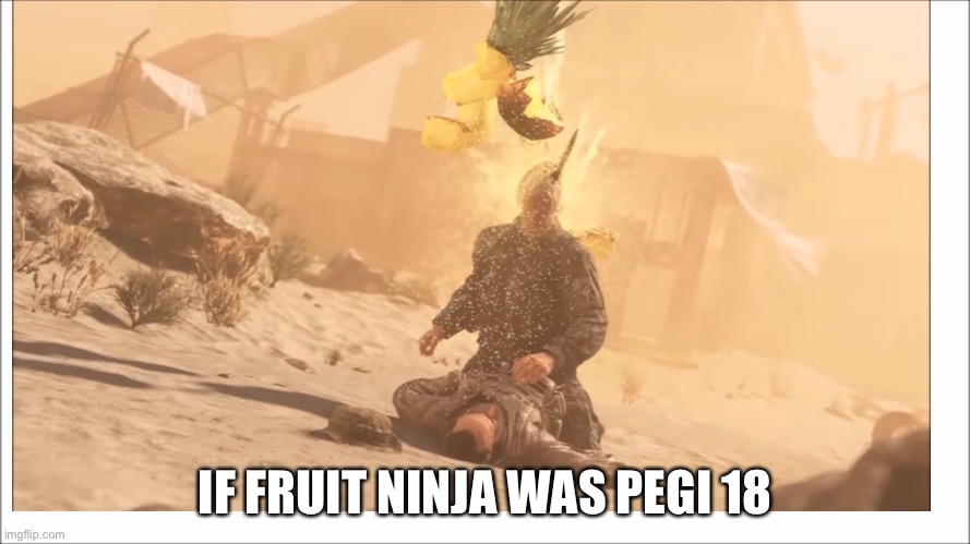 IF FRUIT NINJA WAS PEGI 18 | image tagged in fruit week | made w/ Imgflip meme maker