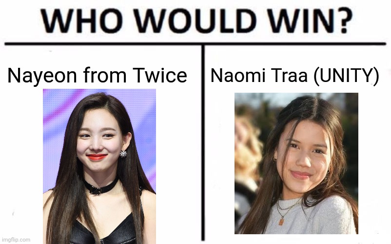 This Dutch singer is actually more beautiful than that Twice member | Nayeon from Twice; Naomi Traa (UNITY) | image tagged in memes,who would win,unity,dutch,singer,twice | made w/ Imgflip meme maker