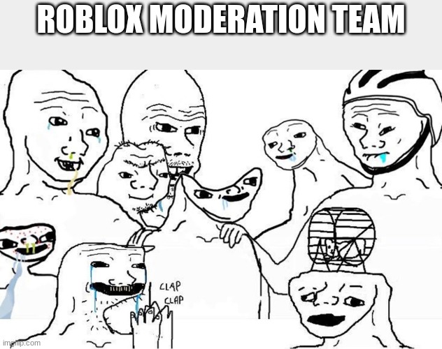 [title goes here] | ROBLOX MODERATION TEAM | image tagged in dumb people group | made w/ Imgflip meme maker