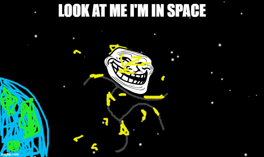 Among Us ejected | LOOK AT ME I'M IN SPACE | image tagged in among us ejected | made w/ Imgflip meme maker
