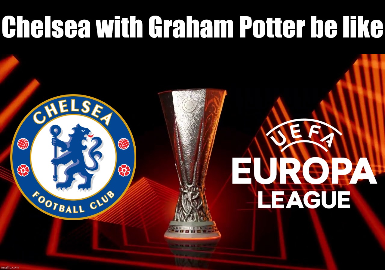 Tag a Chelsea fan | Chelsea with Graham Potter be like | image tagged in chelsea,europe,futbol,just for fun,memes | made w/ Imgflip meme maker