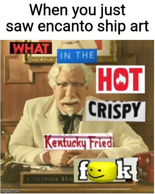 Ewwwww | When you just saw encanto ship art | image tagged in what in the hot crispy kentucky fried frick censored,memes,encanto,disgusting | made w/ Imgflip meme maker