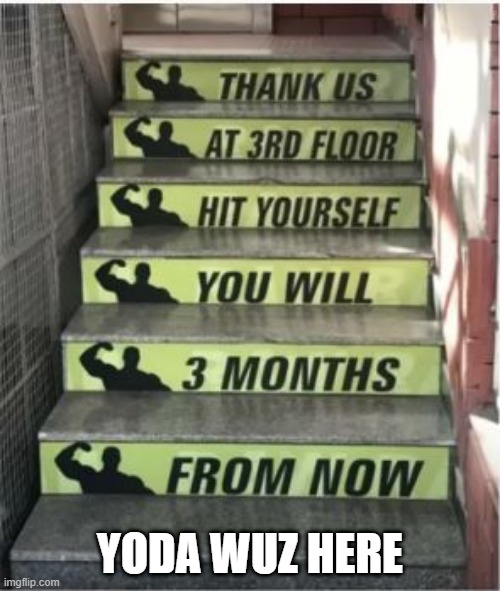 Stairs They Are | YODA WUZ HERE | image tagged in you had one job | made w/ Imgflip meme maker