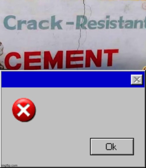 Crack What? | image tagged in windows error message | made w/ Imgflip meme maker
