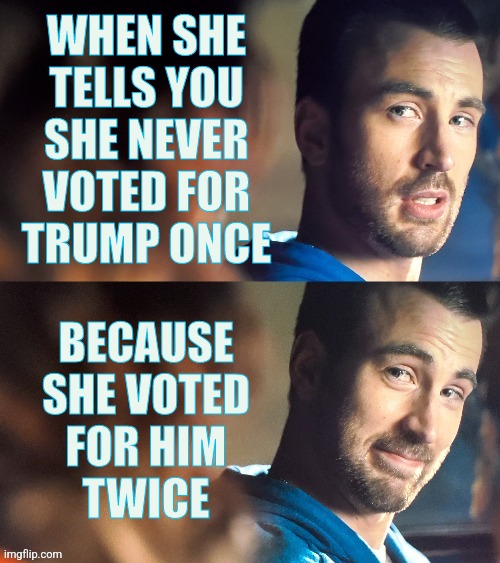 Never voted for Trump Once | WHEN SHE
TELLS YOU
SHE NEVER
VOTED FOR
TRUMP ONCE; BECAUSE
SHE VOTED
FOR HIM
TWICE | image tagged in bad to good,democrats,funny,memes,liberals,conservatives | made w/ Imgflip meme maker