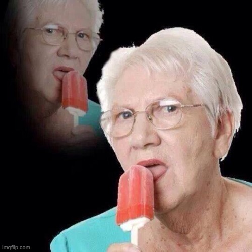 Old Lady Licking Popsicle | image tagged in old lady licking popsicle | made w/ Imgflip meme maker