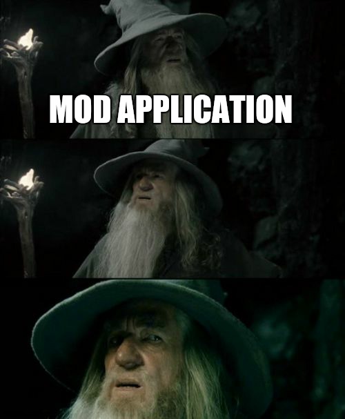 Confused Gandalf | MOD APPLICATION | image tagged in memes,confused gandalf | made w/ Imgflip meme maker