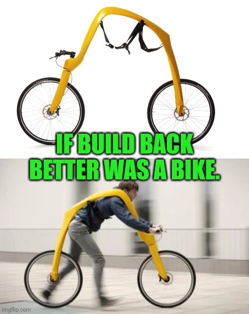 IF BUILD BACK BETTER WAS A BIKE. | image tagged in bike,we will rebuild | made w/ Imgflip meme maker