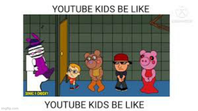 youtube kids be like | image tagged in youtube kids be like | made w/ Imgflip meme maker
