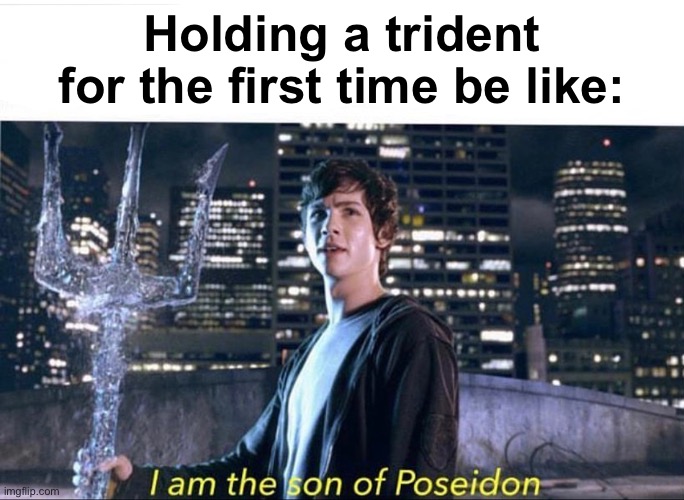  Holding a trident for the first time be like: | image tagged in minecraft,poseidon,trident | made w/ Imgflip meme maker