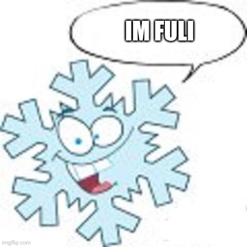 Snowflake | IM FULI | image tagged in snowflake | made w/ Imgflip meme maker