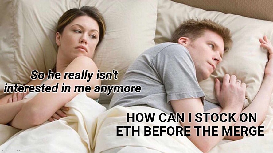 I Bet He's Thinking About Other Women | So he really isn't interested in me anymore; HOW CAN I STOCK ON ETH BEFORE THE MERGE | image tagged in memes,i bet he's thinking about other women | made w/ Imgflip meme maker