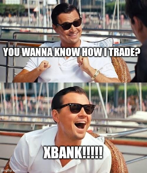 Leonardo Dicaprio Wolf Of Wall Street | YOU WANNA KNOW HOW I TRADE? XBANK!!!!! | image tagged in memes,leonardo dicaprio wolf of wall street | made w/ Imgflip meme maker