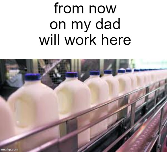 from now on my dad will work here | image tagged in memes,blank transparent square | made w/ Imgflip meme maker