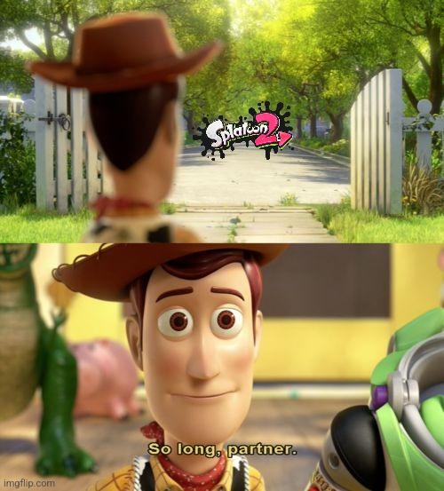 Goodbye Splatoon 2. You were a great game | image tagged in so long partner | made w/ Imgflip meme maker