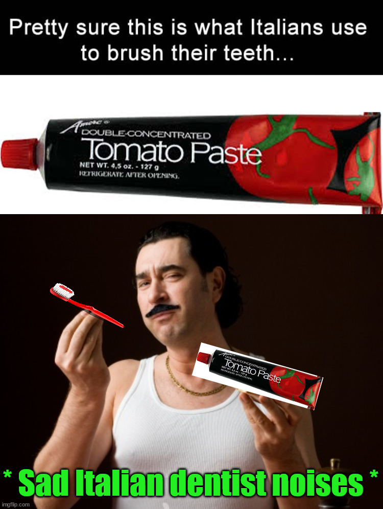 * Sad Italian dentist noises * | image tagged in italiano | made w/ Imgflip meme maker