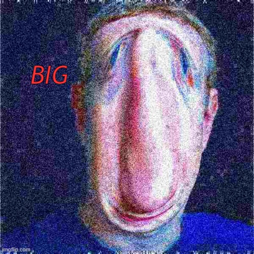 BIG | made w/ Imgflip meme maker