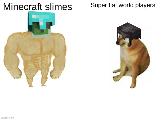 Buff Doge vs. Cheems | Minecraft slimes; Super flat world players | image tagged in memes,buff doge vs cheems | made w/ Imgflip meme maker