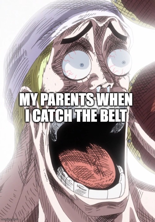 HINJAKU HINJAKU | MY PARENTS WHEN I CATCH THE BELT | image tagged in one piece enel shocked | made w/ Imgflip meme maker