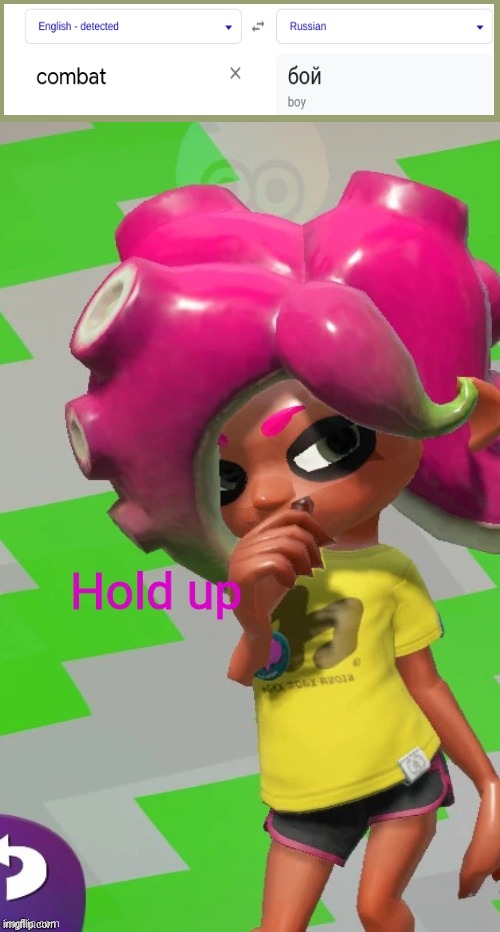 Octoling Hold up | image tagged in octoling hold up | made w/ Imgflip meme maker